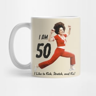 I'm 50, SNL, Sally O'Malley, I Like to Kick Stretch and Kick Mug